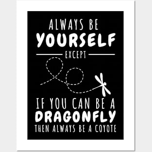 Always be yourself except if you can be a dragonfly Posters and Art